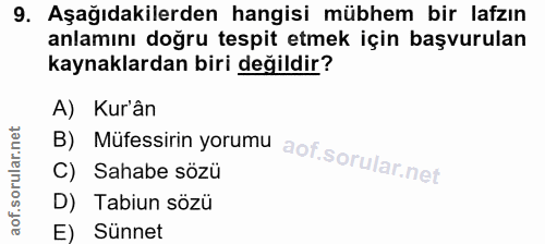 9. soru: Aşağıdakilerden hangisi mübhem bir lafzın anlamını doğru tespit etmek için başvurulan kaynaklardan biri değildir? B)…