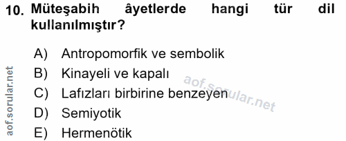 10. soru: Müteşabih âyetlerde hangi tür dil kullanılmıştır? A) Antropomorfik ve sembolik B) Kinayeli ve kapalı C) Lafızları bir…