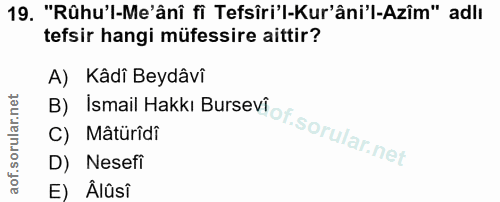 19. soru: "Rûhu'l-Me'âni fi Tefsîri'l-Kur'âni'l-Azîm" adlı tefsir hangi müfessire aittir? B) Ismail Hakkı Bursev! of. sorular n…