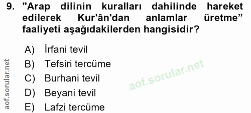 9. soru: "Arap dilinin kuralları dahilinde hareket edilerek Kur'ân'dan anlamlar üretme" faaliyeti aşağıdakilerden hangisidir?…