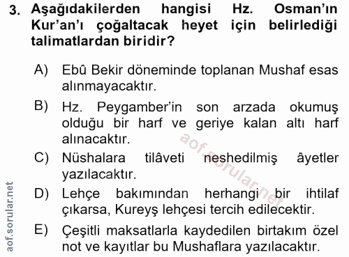 3. soru: Aşağıdakilerden hangisi Hz. Osman'ın Kur'an'ı çoğaltacak heyet için belirlediği talimatlardan biridir? A) Ebû Bekir d…