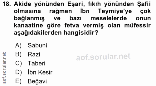 18. soru: Akide yönünden Eşari, fıkıh yönünden Şafii olmasına ragmen ibn Teymiye'ye çok bağlanmış ve bazı meselelerde onun kana…