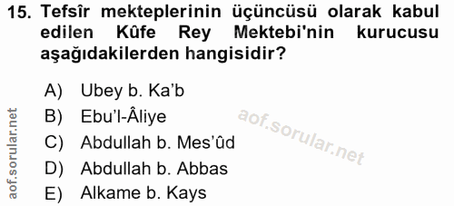 15. soru: Tefsîr mekteplerinin üçüncüsü olarak kabul edilen Küfe Rey Mektebi'nin kurucusu aşağıdakilerden hangisidir? A) Ubey b…
