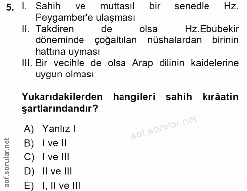 5. soru: l. Sahih ve muttasıl bir senedle Hz. Peygamber'e ulaşması II. Takdiren de olsa Hz. Ebubekir döneminde çoğaltılan nüsh…
