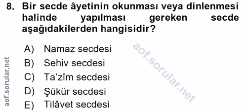8. soru: Bir secde âyetinin okunması veya dinlenmesi halinde yapılması gereken secde aşağıdakilerden hangisidir? A) Namaz secd…