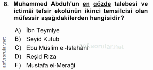 8. soru: Muhammed Abduh'un en gözde talebesi ve ictimâî tefsir ekolünün ikinci temsilcisi olan müfessir aşağıdakilerden hangis…
