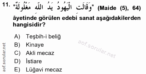 11. soru: "ã les sl iș beșl cố" (Maide (5), 64) âyetinde görülen edebi sanat aşağıdakilerden hangisidir? A) Teşbih-i beliğ B) K…