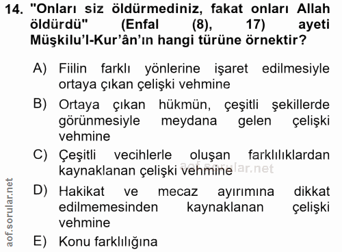 14. soru: "Onları siz öldürmediniz, fakat onları Allah öldürdü" (Enfal (8), ayeti Müşkilu'l-Kur'ân'ın hangi türüne örnektir? A)…