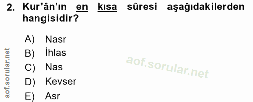 2. soru: Kur'ân'in en kısa sûresi aşağıdakilerden hangisidir? A) Nasr B) Ihlas C) Nas D) Kevser E) Asr