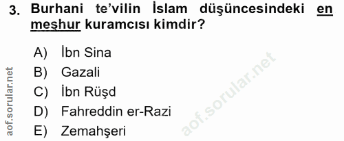 3. soru: Burhani te'vilin İslam düşüncesindeki en meşhur kuramcısı kimdir? A) Ibn Sina B) Gazali sorular.ne C) Ibn Rüşd D) Fah…
