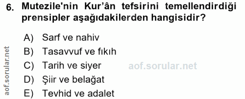 6. soru: Mutezile'nin Kur'ân tefsirini temellendirdiği prensipler aşağıdakilerden hangisidir? A) Sarf ve nahiv B) Tasavvuf ve…