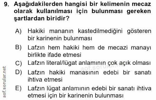 9. soru: Aşağıdakilerden hangisi bir kelimenin mecaz olarak kullanılması için bulunması gereken şartlardan biridir? A) Hakiki…