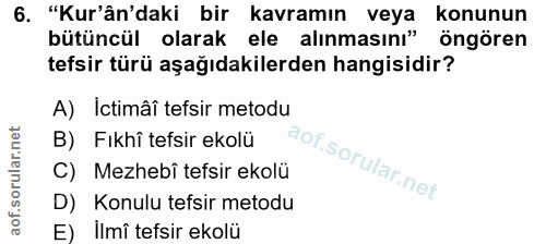 6. soru: "Kur'ân'daki bir kavramın veya konunun bütüncül olarak ele alınmasını" öngören tefsir türü aşağıdakilerden hangisidir…