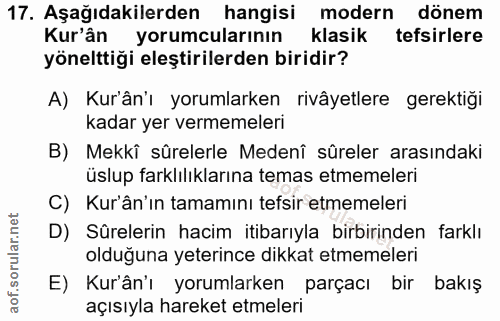 17. soru: Aşağıdakilerden hangisi modern dönem Kur'ân yorumcularinın klasik tefsirlere yönelttiği eleştirilerden biridir? A) Ku…