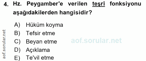 4. soru: Hz. Peygamber'e verilen teşri fonksiyonu aşağıdakilerden hangisidir? A) Hüküm koyma B) Tefsir etme C) Beyan etme D) A…