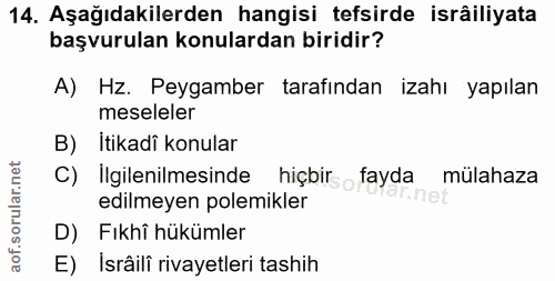 14. soru: Aşağıdakilerden hangisi tefsirde isrâiliyata başvurulan konulardan biridir? A) Hz. Peygamber tarafından izahı yapılan…