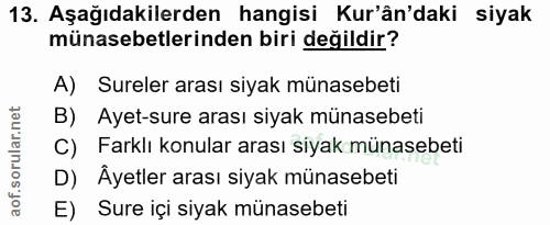 13. soru: Aşağıdakilerden hangisi Kur'ân'daki siyak münasebetlerinden biri değildir? A) Sureler arası siyak münasebeti B) Ayet-…