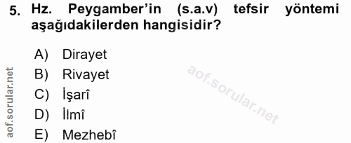 5. soru: Hz. Peygamber'in (s.a.v) tefsir yöntemi aşağıdakilerden hangisidir? A) Dirayet B) Rivayet C) İşarî D) Ilmî E) Mezhebi