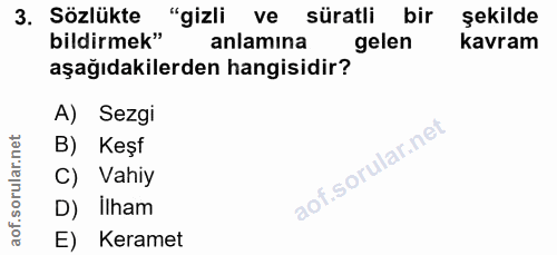 3. soru: Sözlükte "gizli ve süratli bir şekilde bildirmek" anlamina gelen kavram aşağıdakilerden hangisidir? A) Sezgi B) Keşf…