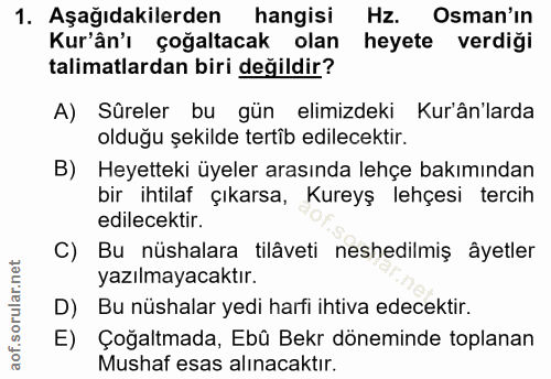 1. soru: Aşağıdakilerden hangisi Hz. Osman'in Kur'ân'ı çoğaltacak olan heyete verdiği talimatlardan biri değildir? A) Sûreler…