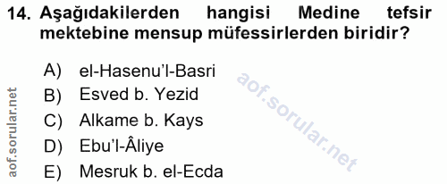 14. soru: Aşağıdakilerden hangisi Medine tefsir mektebine mensup müfessirlerden biridir? A) hel-Hasenu'l-Basri B) Esved b. Yezi…