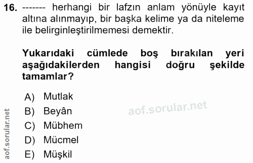 16. soru: - herhangi bir lafzın anlam yönüyle kayıt altına alınmayıp, bir başka kelime ya da niteleme ile belirginleştirilmemes…