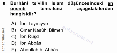 9. soru: Burhâni te'vilin İslam düşüncesindeki en önemli temsilcisi aşağıdakilerden hangisidir? A) Ibn Teymiyye B) Ömer Nasûhi…