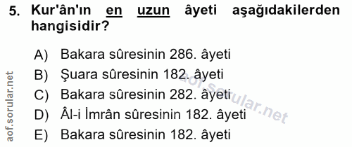 5. soru: Kur'ân'ın en ezun âyeti aşağıdakilerden hangisidir? A) Bakara sûresinin 286. âyeti B) Şuara sûresinin 182, âyeti () l…