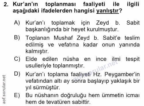 2. soru: Kur'an'ın toplanması faaliyeti ile ilgili aşağıdaki ifadelerden hangisi yanlıştır? A) Kur'an'ı toplamak için Zeyd b.…