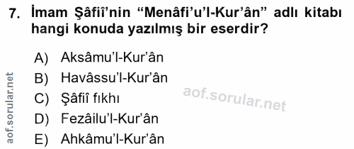 7. soru: İmam Şâfiî'nin "Menâfi'u'l-Kur'ân" adlı kitabı hangi konuda yazılmış bir eserdir? A) Aksâmu'l-Kur'ân B) Havâssu'l-Kur…