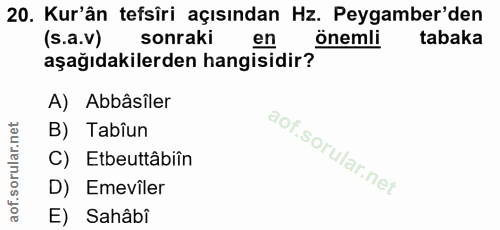 20. soru: Kur'ân tefsîri açısından Hz. Peygamber'den (s.a.v) sonraki en önemli tabaka aşağıdakilerden hangisidir? A) Abbâsiler…