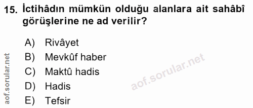15. soru: İctihâdın mümkün olduğu alanlara ait sahâbî görüşlerine ne ad verilir? A) Rivâyet B) Mevkûf haber C) Maktû hadis D) H…