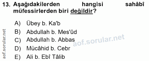 13. soru: Aşağıdakilerden hangisi sahâbî müfessirlerden biri değildir? A) Übey b. Ka'b Abdullah b. Mes'ûd C) Abdullah b. Abbas…