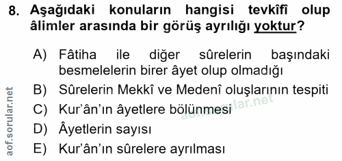 8. soru: Aşağıdaki konuların hangisi tevkîfi olup âlimler arasında bir görüş ayrılığı yoktur? A) Fâtiha ile diğer sûrelerin ba…
