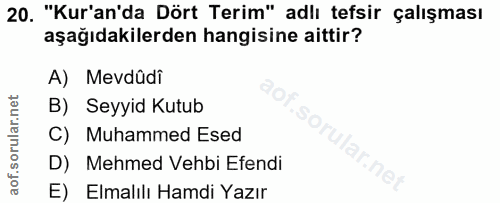 20. soru: "Kur'an'da Dört Terim" adlı tefsir çalışması aşağıdakilerden hangisine aittir? A) Mevdüdi B) Seyyid Kutub C) Muhammed…