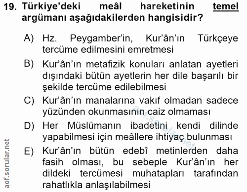 19. soru: Türkiye'deki meâl hareketinin temel argümanı aşağıdakilerden hangisidir? A) Hz. Peygamber'in, Kur'ân'ın Türkçeye terc…