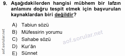 9. soru: Aşağıdakilerden hangisi mübhem bir lafzın anlamını doğru tespit etmek için başvurulan kaynaklardan biri değildir? A)…