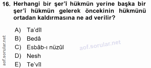 16. soru: Herhangi bir şer'i hükmün yerine başka bir şer'i hükmün gelerek öncekinin hükmünü ortadan kaldırmasına ne ad verilir?…