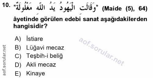 10. soru: eles si ie je cj" (Maide (5), 64) äyetinde görülen edebi sanat aşağıdakilerden hangisidir? A) Istiare B) Lüğavi mecaz…