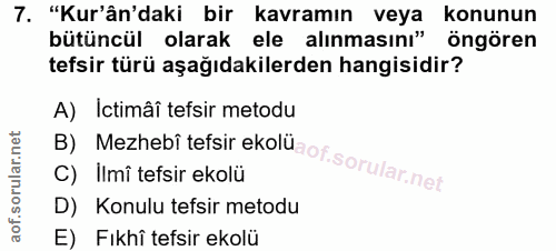 7. soru: "Kur'ân'daki bir kavramın veya konunun bütüncül olarak ele alınmasını" öngören tefsir türü aşağıdakilerden hangisidir…