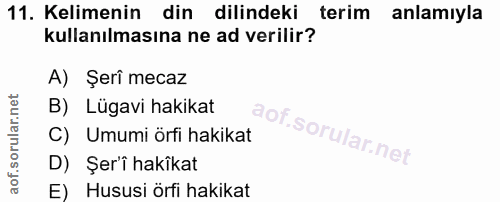 11. soru: Kelimenin din dilindeki terim anlamıyla kullanılmasına ne ad verilir? A) Şerî mecaz B) Lügavi hakikat C) Umumi örfi h…