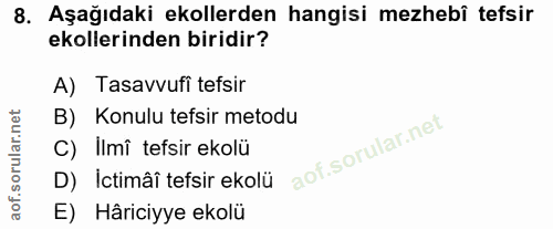 8. soru: Aşağıdaki ekollerden hangisi mezhebî tefsir ekollerinden biridir? A) Tasavvufi tefsir B) Konulu tefsir metodu C) İlmî…