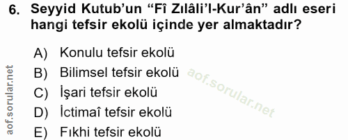 6. soru: Seyyid Kutub'un "Fî Zılâli'l-Kur'ân" adlı eseri hangi tefsir ekolü içinde yer almaktadır? A) Konulu tefsir ekolü D) I…