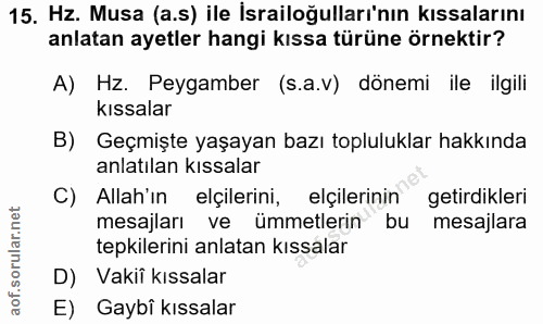 15. soru: Hz. Musa (a.s) ile İsrailoğulları'nın kıssalarını anlatan ayetler hangi kıssa türüne örnektir? A) Hz. Peygamber (s.a.…