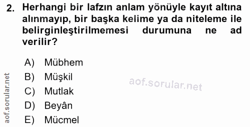 2. soru: Herhangi bir lafzın anlam yönüyle kayıt altına alınmayıp, bir başka kelime ya da niteleme ile belirginleştirilmemesi…