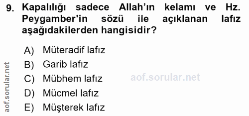 9. soru: Kapalılığı sadece Allah'ın kelamı ve Hz. Peygamber'in sözü ile açıklanan lafız aşağıdakilerden hangisidir? A) Müterad…