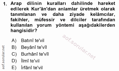 1. soru: Arap dilinin kuralları dahilinde hareket edilerek Kur'ân'dan anlamlar üretmek olarak tanımlanan daha ziyade kelâmcıla…