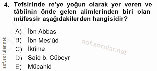 4. soru: Tefsirinde re'ye yoğun olarak yer veren ve tâbiînin önde gelen alimlerinden biri olan müfessir aşağıdakilerden hangis…