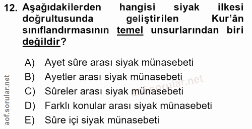 12. soru: Aşağıdakilerden hangisi siyak ilkesi doğrultusunda geliştirilen Kur'ân sınıflandırmasının temel unsurlarından biri de…
