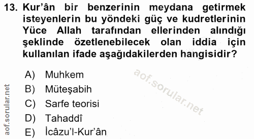 13. soru: Kur'ân bir benzerinin meydana getirmek isteyenlerin bu yöndeki güç ve kudretlerinin Yüce Allah tarafından ellerinden…